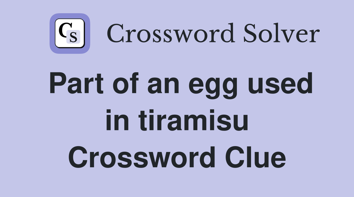 Part of an egg used in tiramisu Crossword Clue