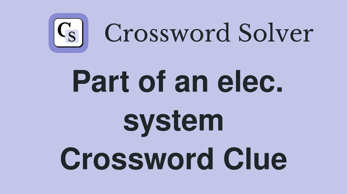 Part of an elec. system Crossword Clue