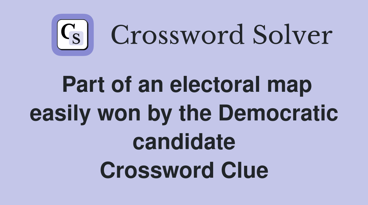 Part of an electoral map easily won by the Democratic candidate Crossword Clue