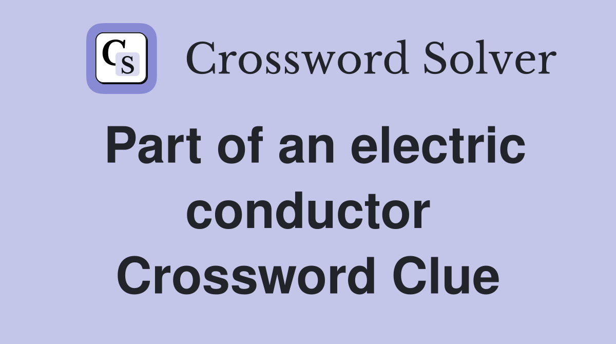 Part of an electric conductor Crossword Clue
