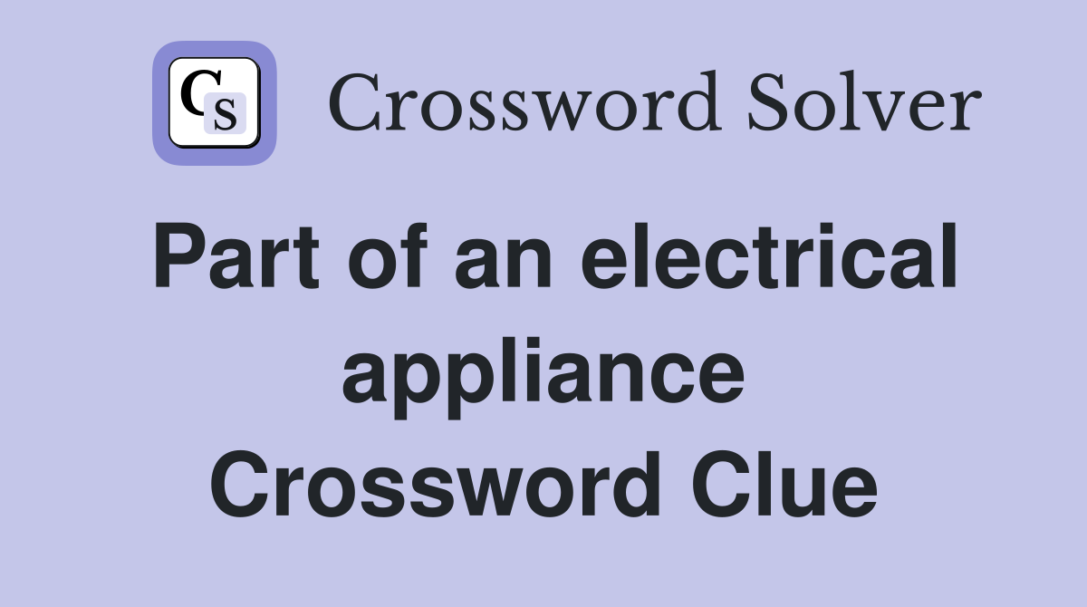 Part of an electrical appliance Crossword Clue