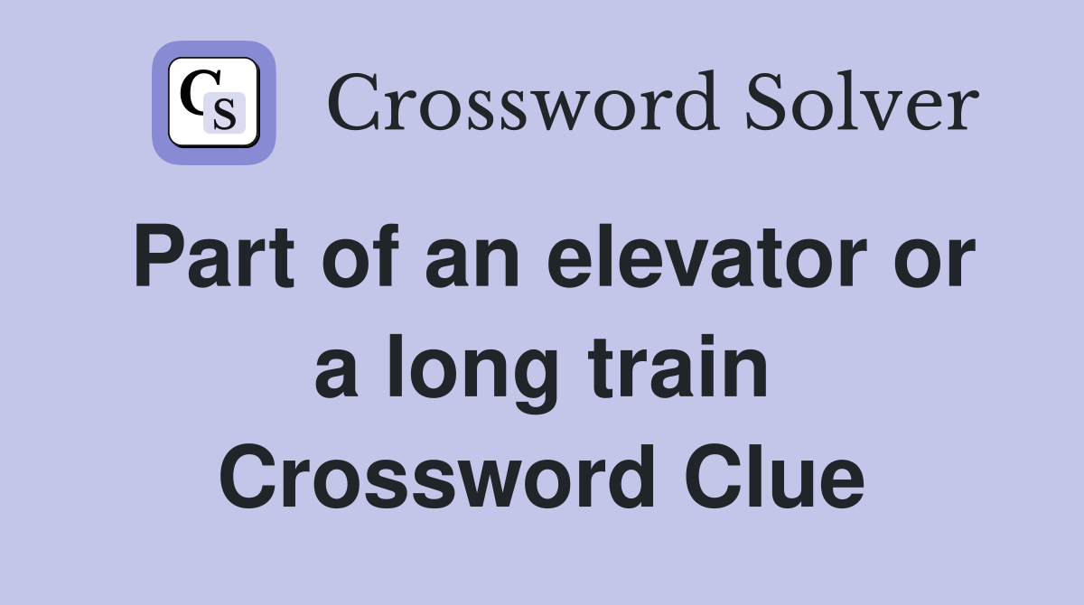 Part of an elevator or a long train Crossword Clue