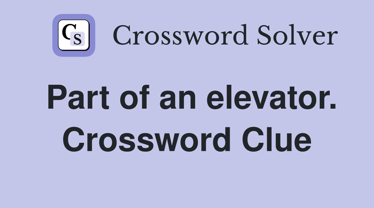 Part of an elevator. Crossword Clue