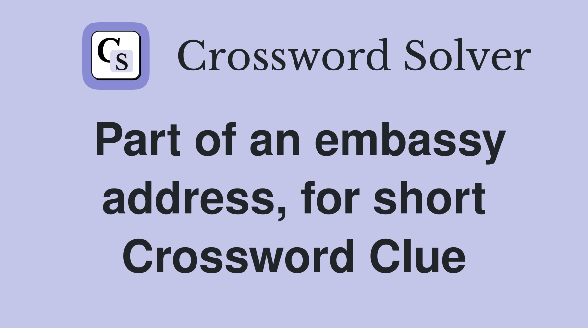 Part of an embassy address, for short Crossword Clue
