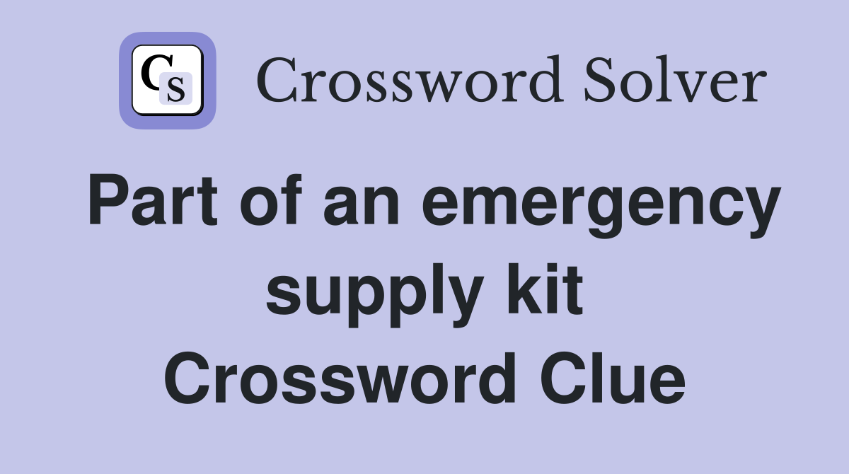 Part of an emergency supply kit Crossword Clue