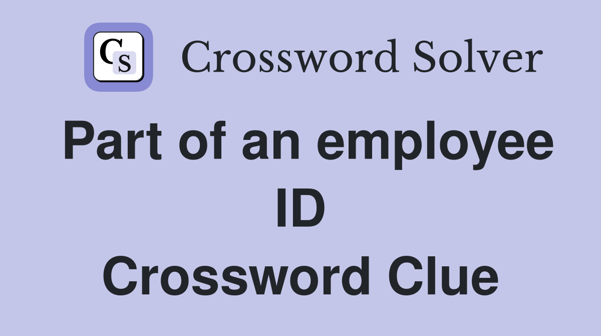 Part of an employee ID Crossword Clue