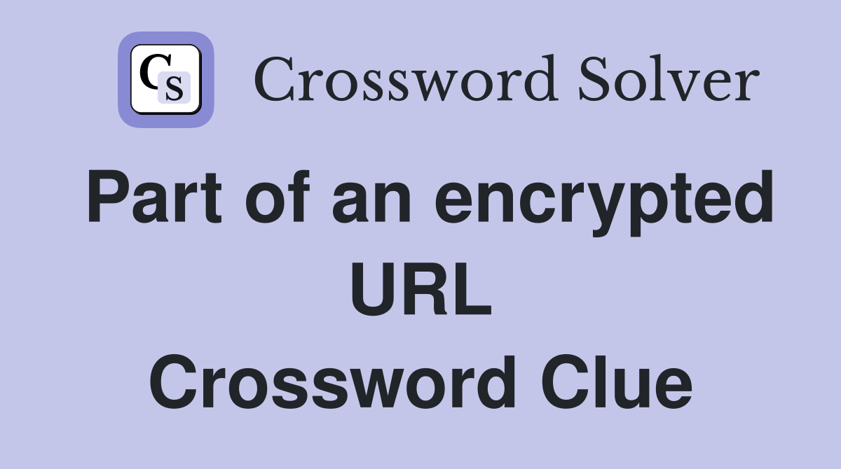 Part of an encrypted URL Crossword Clue