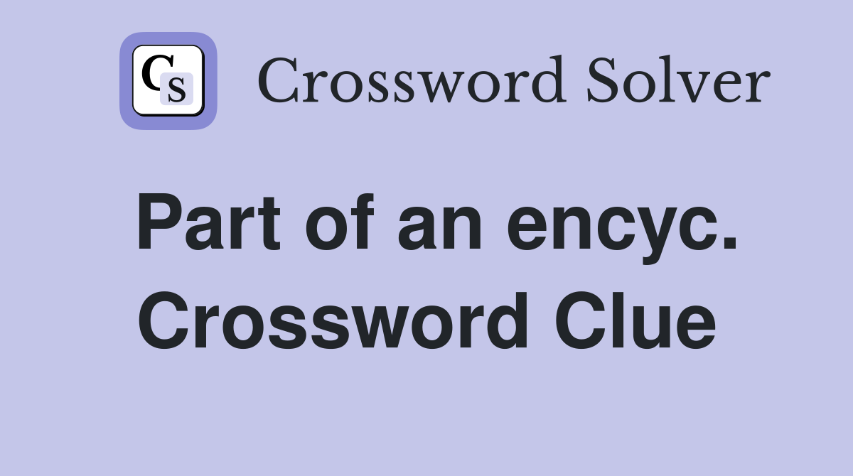 Part of an encyc. Crossword Clue