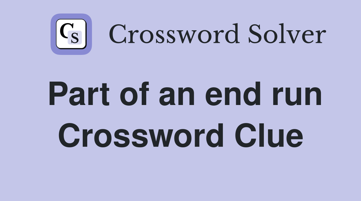 Part of an end run Crossword Clue