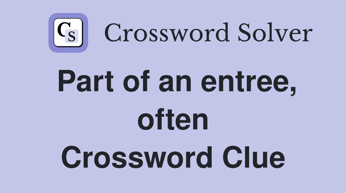 Part of an entree, often Crossword Clue