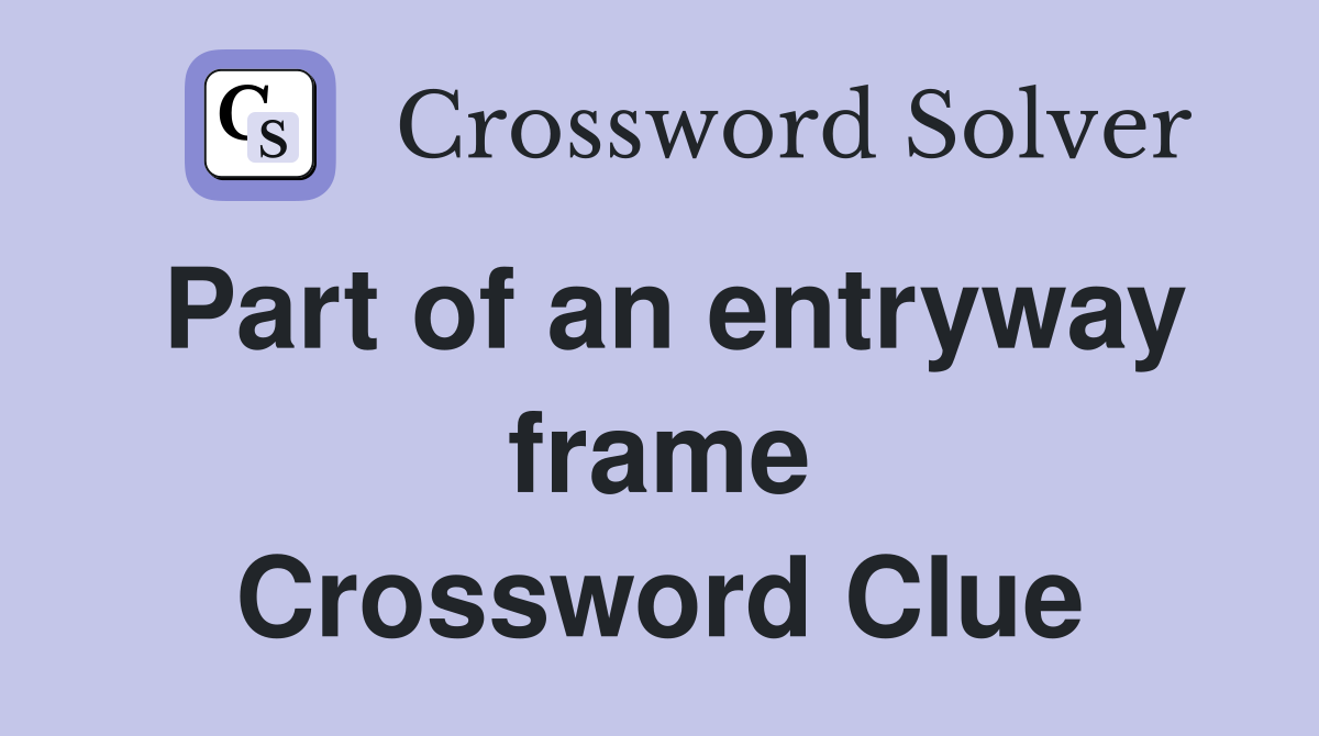 Part of an entryway frame Crossword Clue