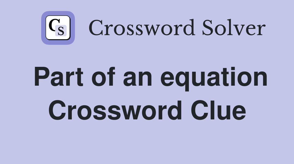 Part of an equation Crossword Clue