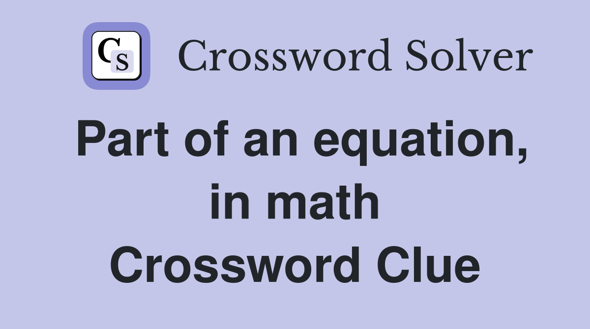 Part of an equation, in math Crossword Clue