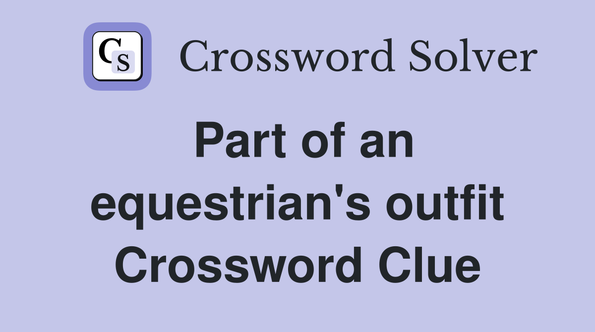Part of an equestrian's outfit Crossword Clue