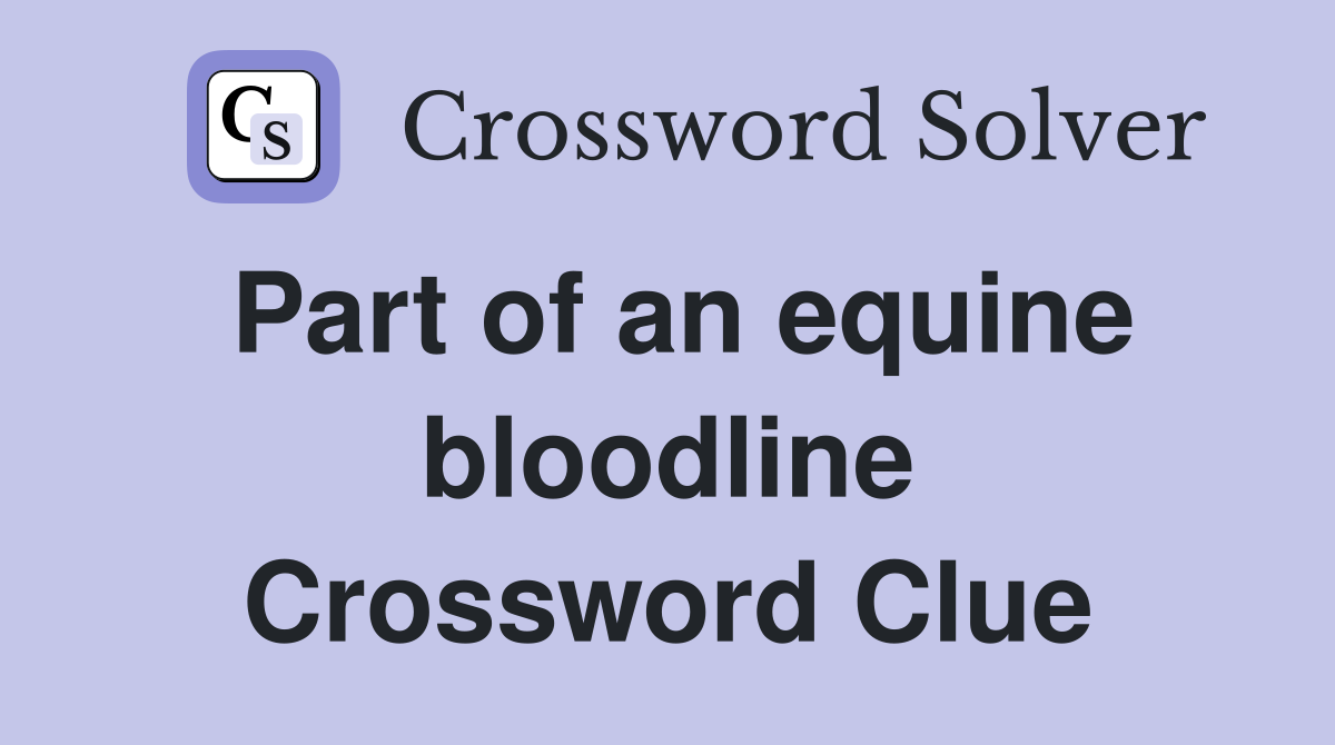 Part of an equine bloodline Crossword Clue