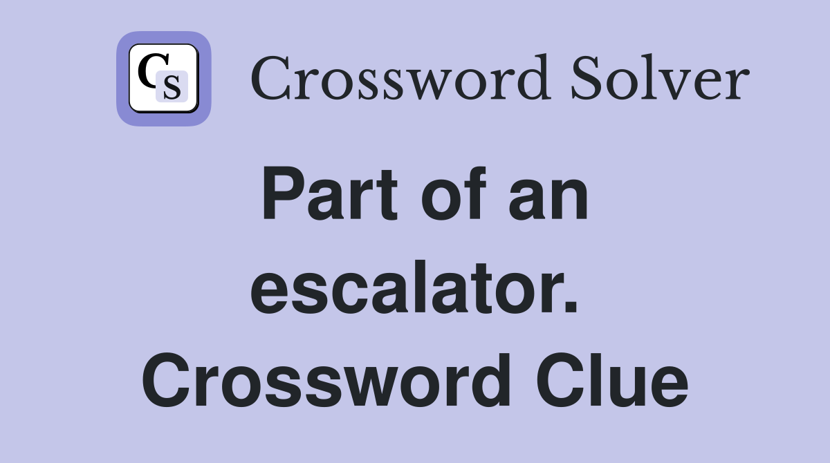 Part of an escalator. Crossword Clue
