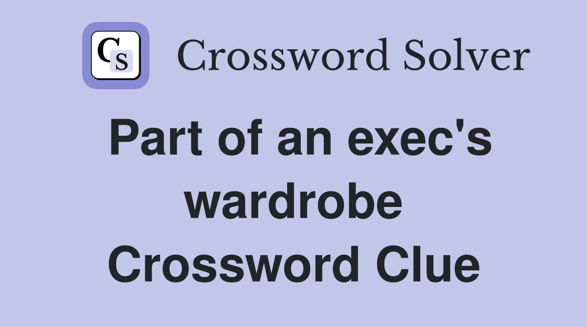 Part of an exec's wardrobe Crossword Clue