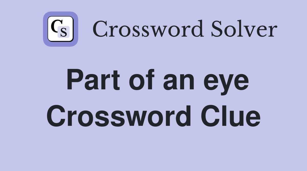 Part of an eye Crossword Clue