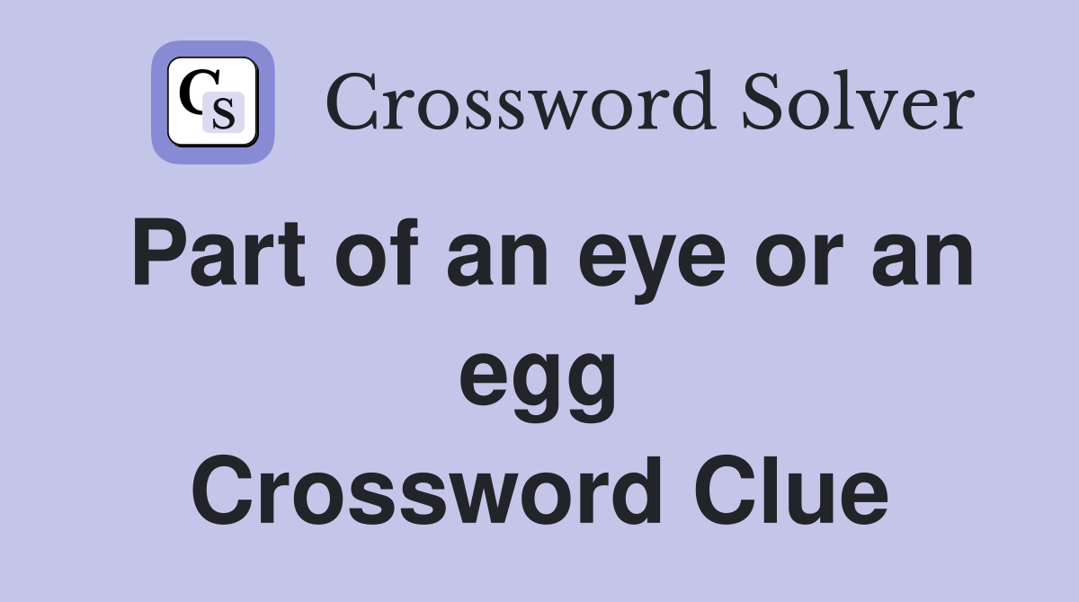 Part of an eye or an egg Crossword Clue