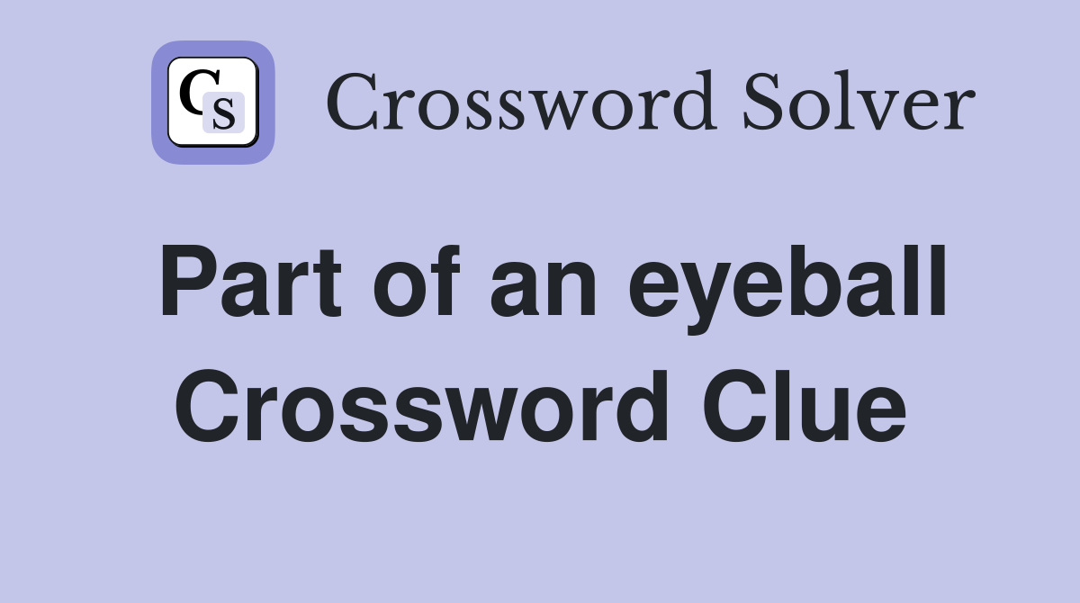 Part of an eyeball Crossword Clue