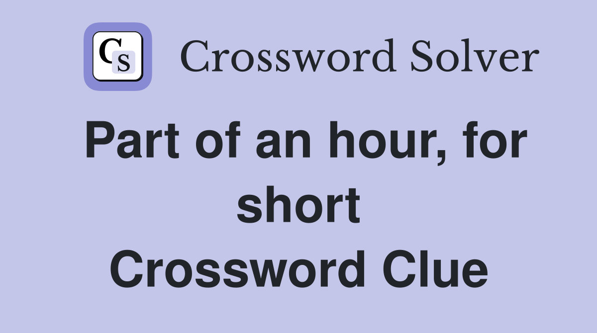 Part of an hour, for short Crossword Clue