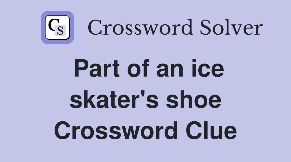 Part of an ice skater's shoe Crossword Clue