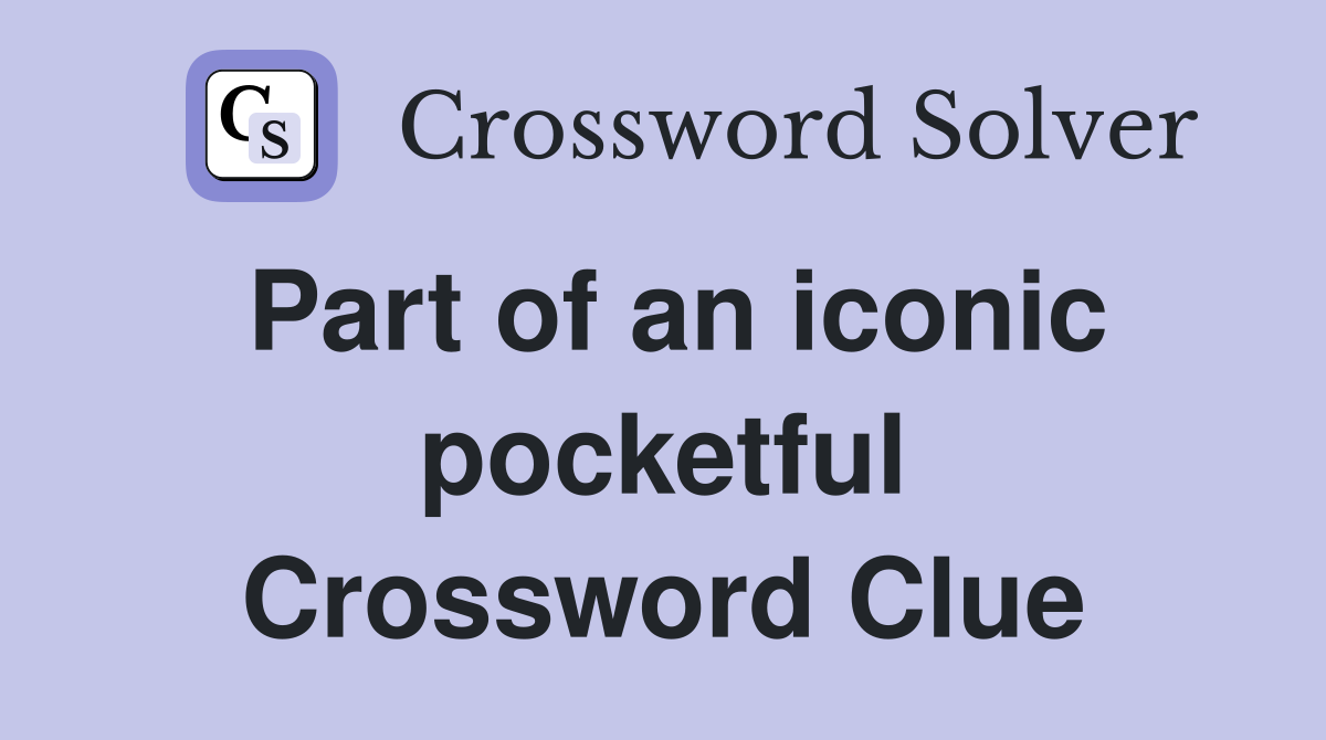 Part of an iconic pocketful Crossword Clue