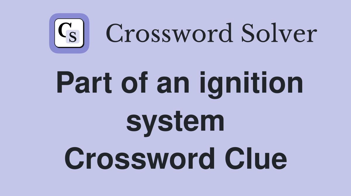 Part of an ignition system Crossword Clue