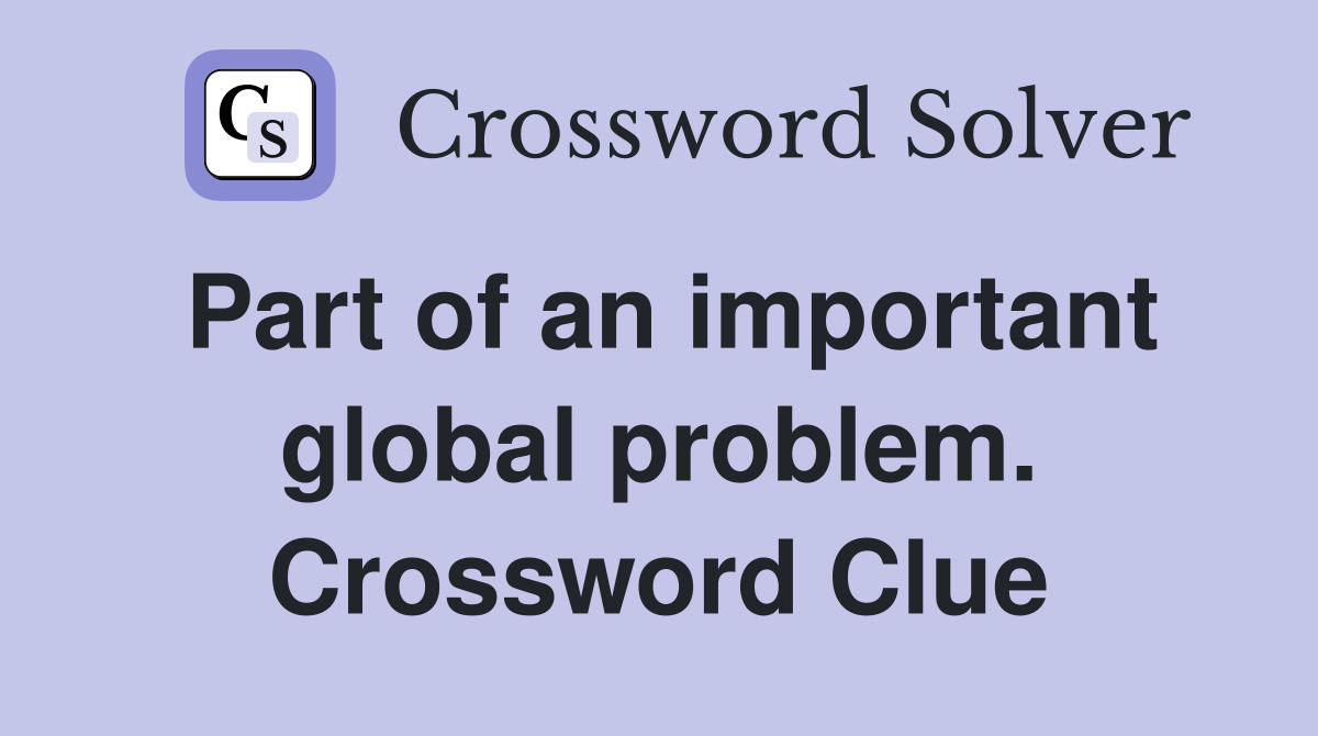 Part of an important global problem. Crossword Clue