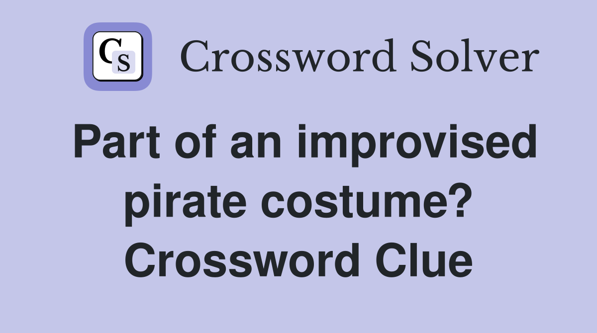 Part of an improvised pirate costume? Crossword Clue