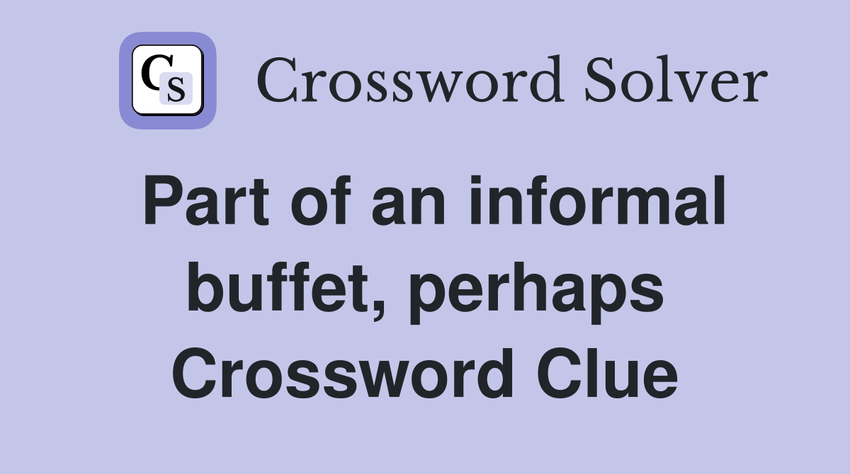 Part of an informal buffet, perhaps Crossword Clue