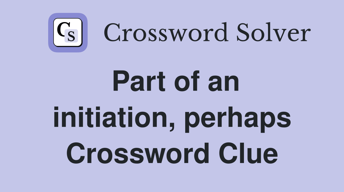 Part of an initiation, perhaps Crossword Clue