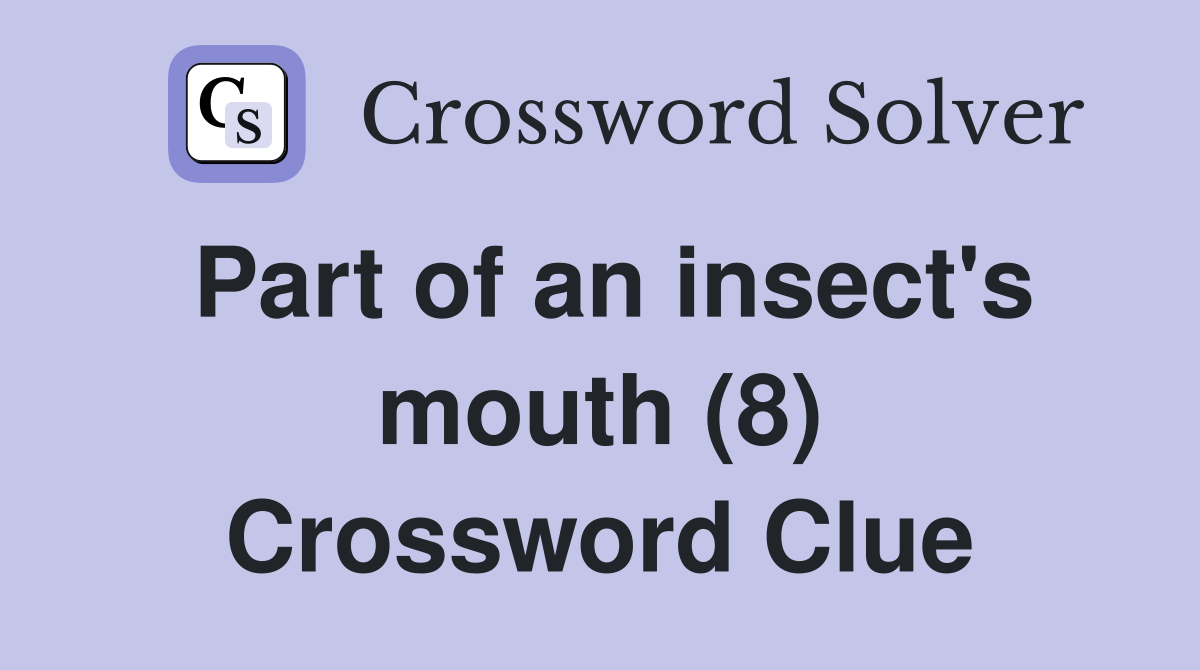 Part of an insect's mouth (8) Crossword Clue