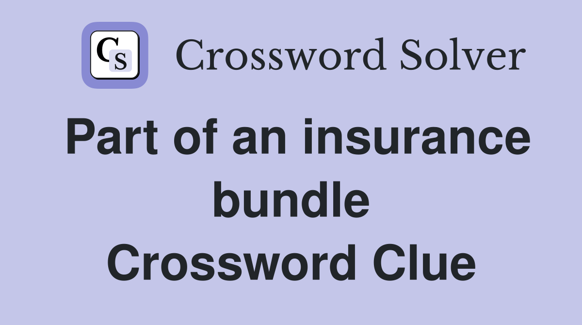 Part of an insurance bundle Crossword Clue