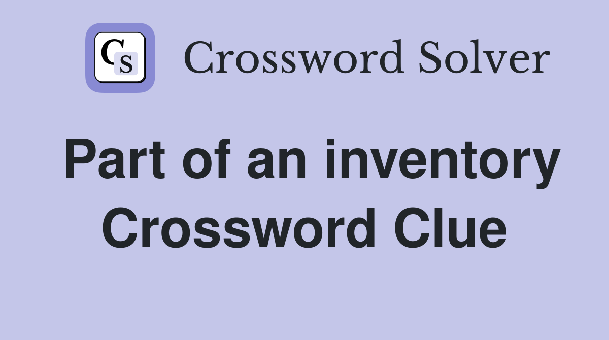 Part of an inventory Crossword Clue