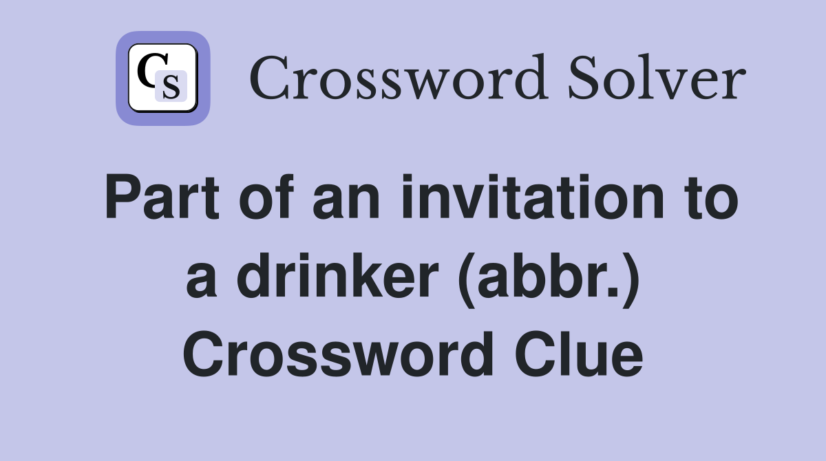 Part of an invitation to a drinker (abbr.) Crossword Clue