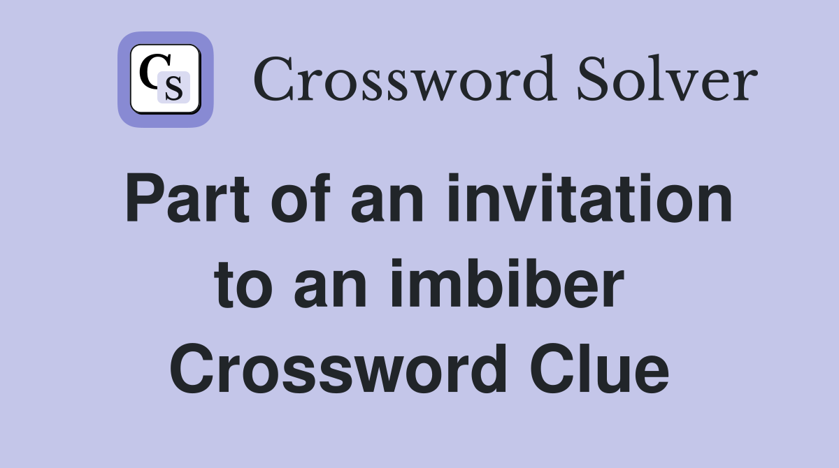Part of an invitation to an imbiber Crossword Clue