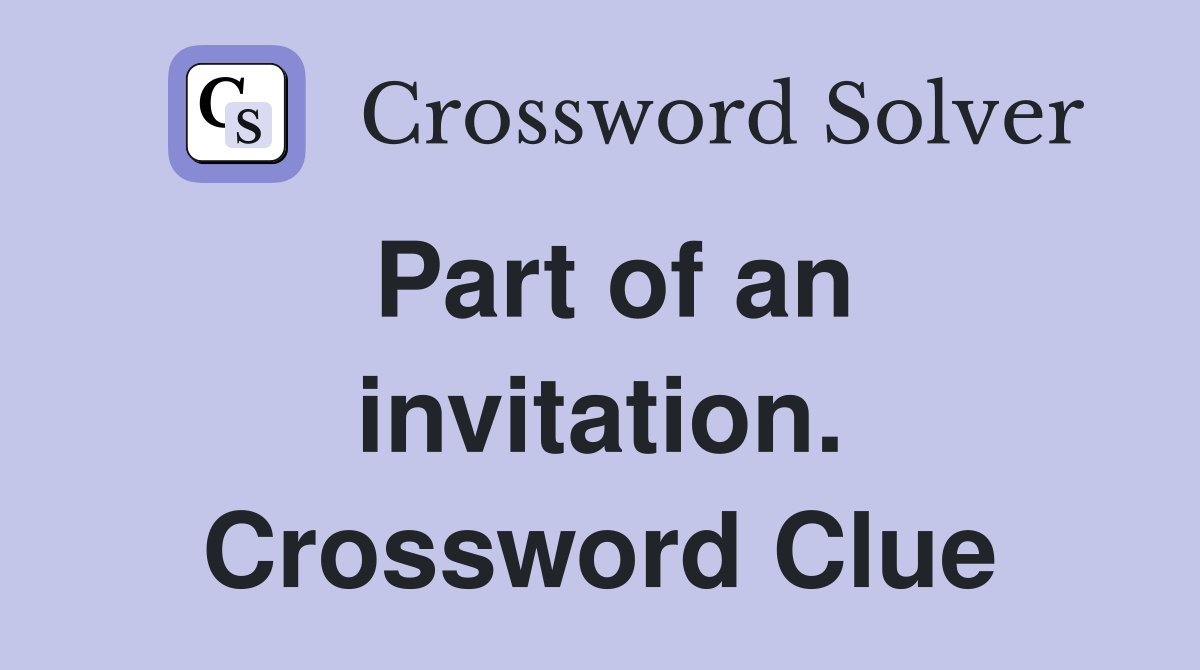 Part of an invitation. Crossword Clue