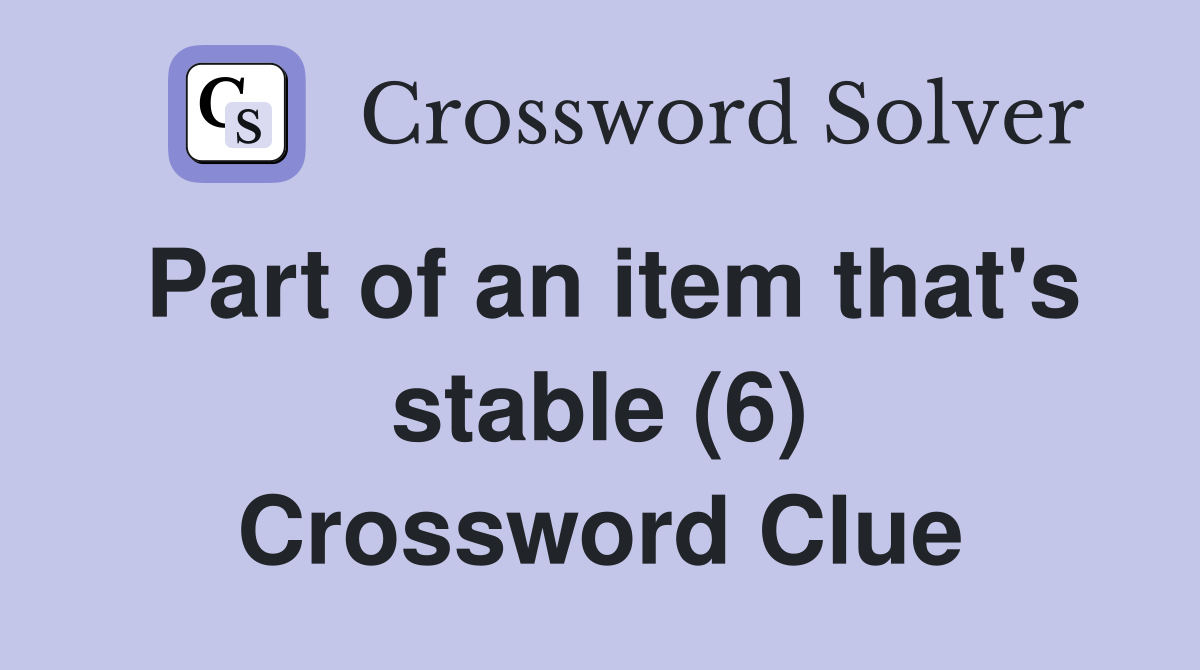Part of an item that's stable (6) Crossword Clue
