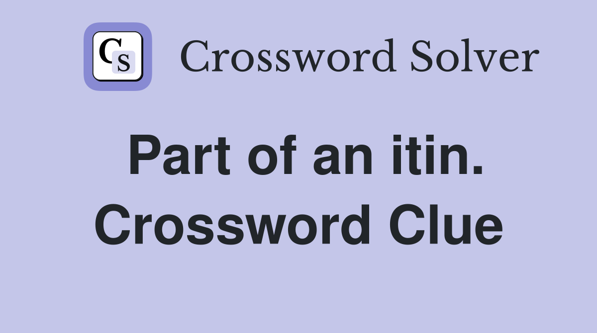 Part of an itin. Crossword Clue
