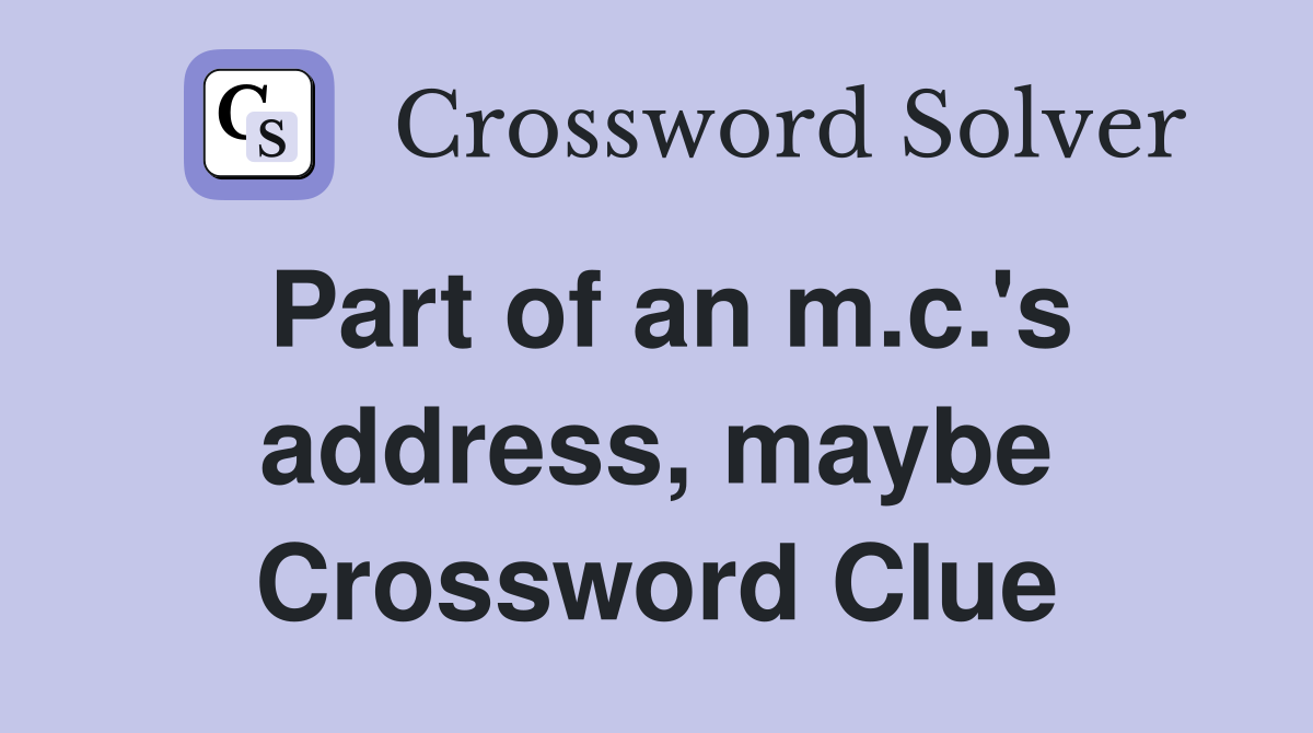 Part of an m.c.'s address, maybe Crossword Clue