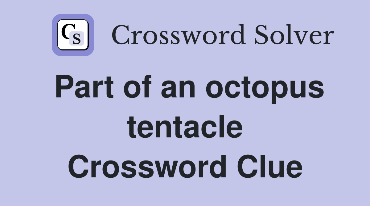 Part of an octopus tentacle Crossword Clue