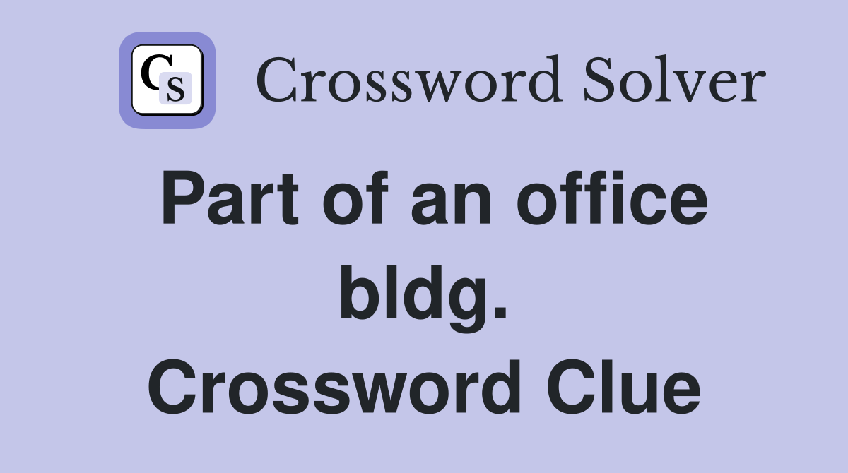 Part of an office bldg. Crossword Clue
