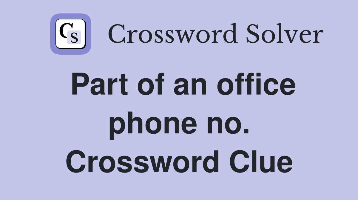 Part of an office phone no. Crossword Clue