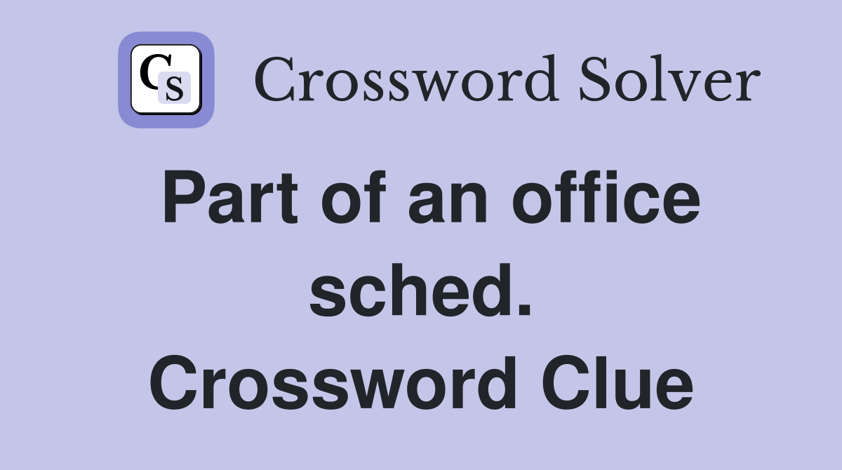 Part of an office sched. Crossword Clue