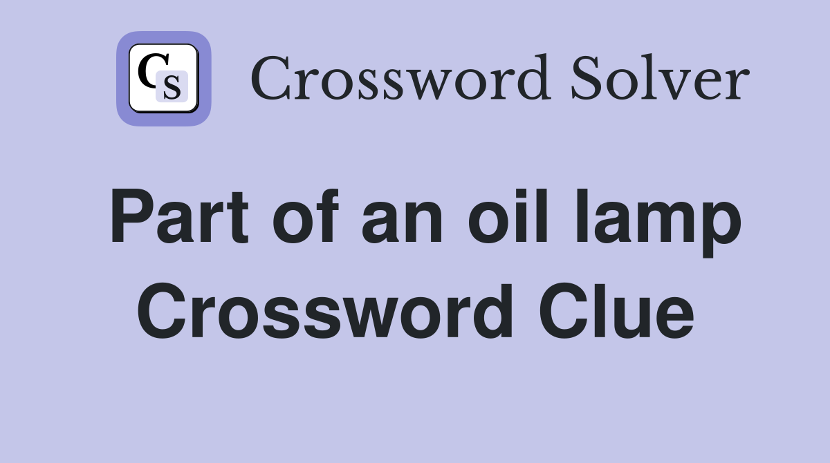 Part of an oil lamp Crossword Clue