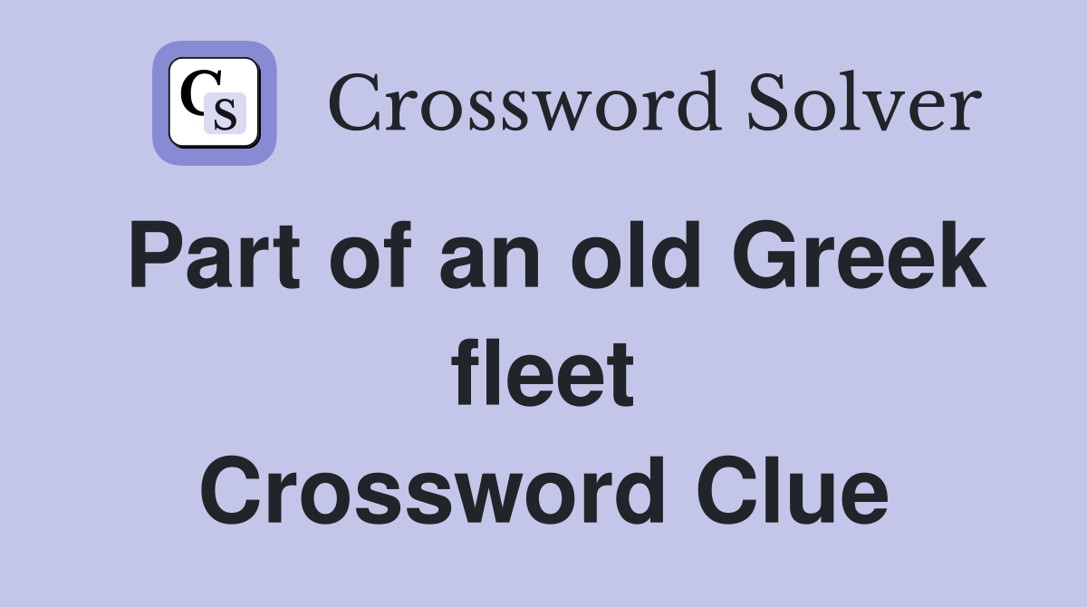 Part of an old Greek fleet Crossword Clue