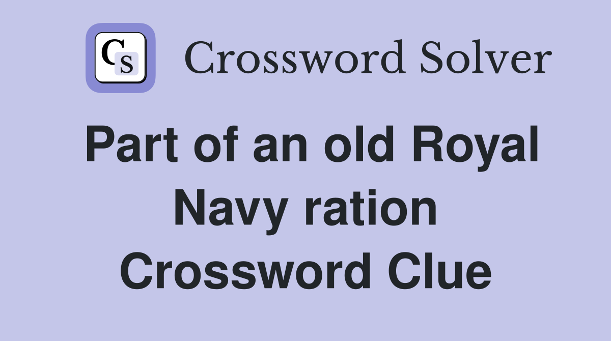 Part of an old Royal Navy ration Crossword Clue
