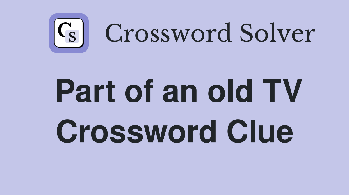 Part of an old TV Crossword Clue