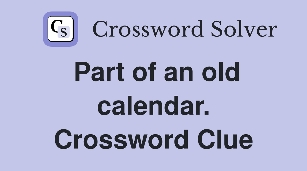 Part of an old calendar. Crossword Clue